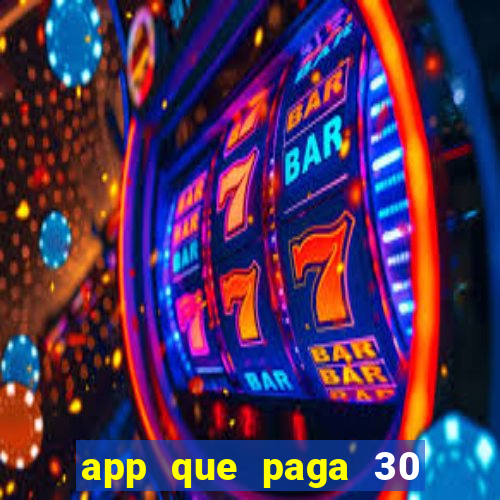 app que paga 30 reais para se cadastrar